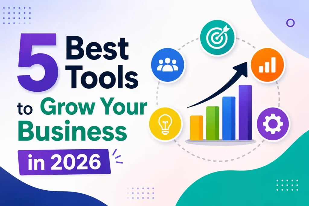 5 Best Tools to Grow Your Business in 2026